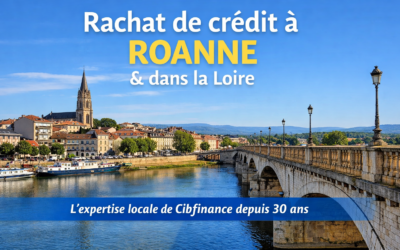 Rachat de crédits Roanne. Une expertise locale reconnue avec Cibfinance